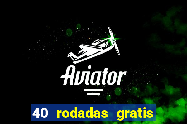 40 rodadas gratis jon bet